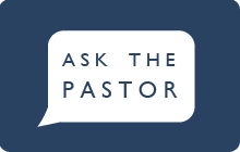 Ask the Pastor